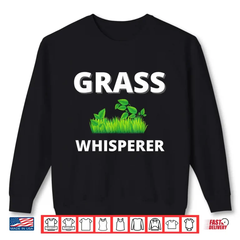 Sweatshirt Grass Whisperer Gardener Landscaper Professional Mowing Shirt
