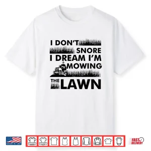 I Dont Snore Yard Work Professional Lawn Tractor Shirt
