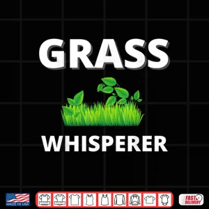 Grass Whisperer Gardener Landscaper Professional Mowing Shirt 4 Design Grass Whisperer Gardener Landscaper Professional Mowing Shirt