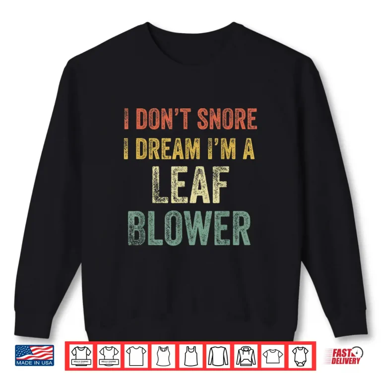 Sweatshirt I Dont Snore I Dream Im Mowing Professional Design Shirt