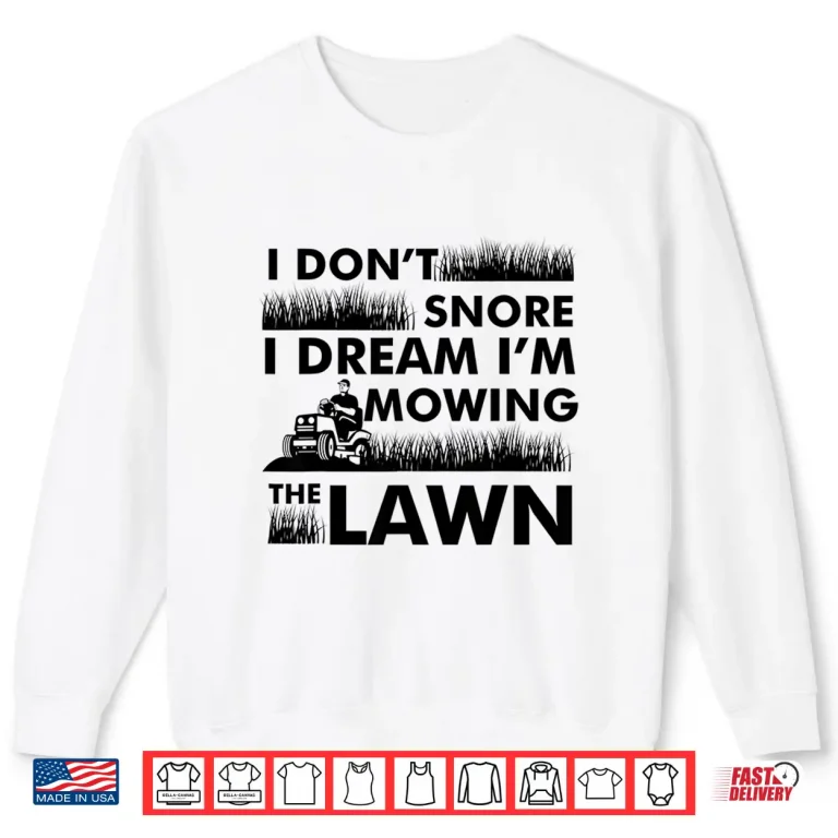 Sweatshirt I Dont Snore Yard Work Professional Lawn Tractor Shirt
