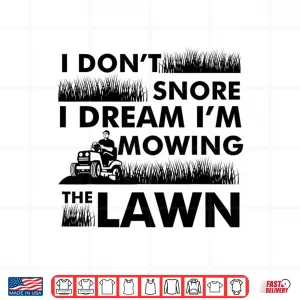 I Dont Snore Yard Work Professional Lawn Tractor Shirt 4 Design I Dont Snore Yard Work Professional Lawn Tractor Shirt