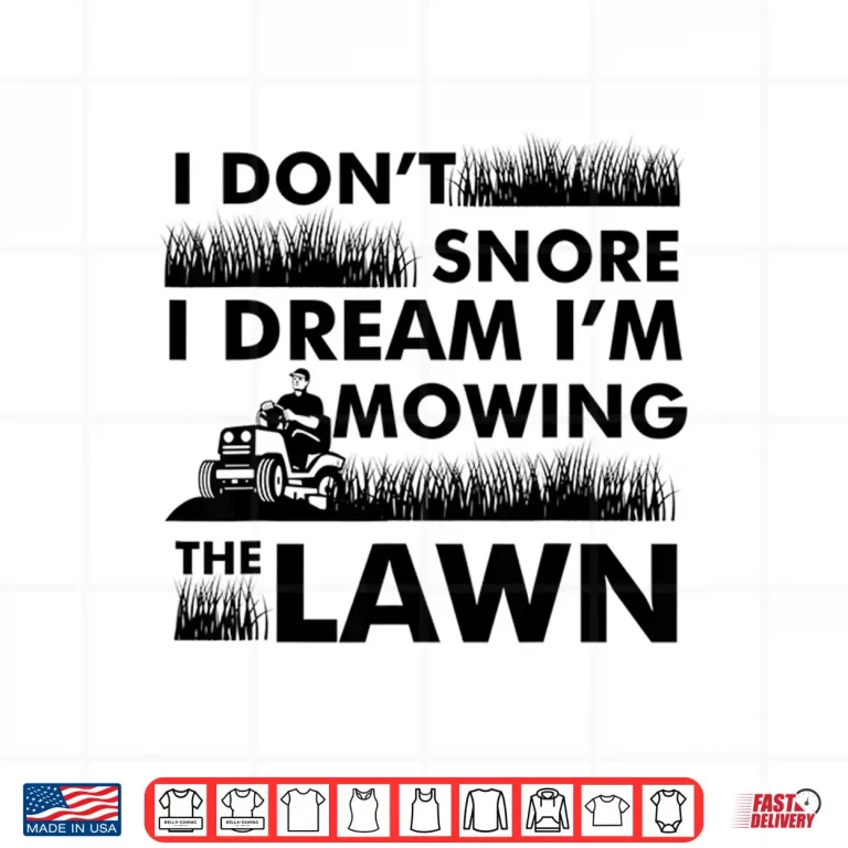 Design I Dont Snore Yard Work Professional Lawn Tractor Shirt
