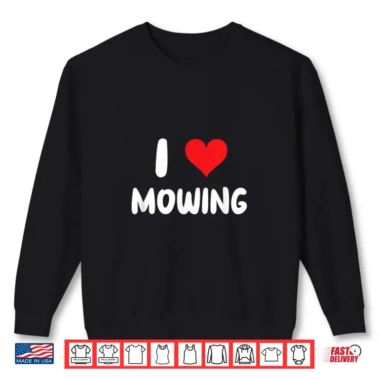 Sweatshirt I Love Mowing Heart Professional Yard Landscape Shirt