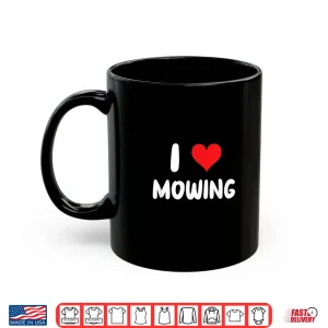 Mug I Love Mowing Heart Professional Yard Landscape Shirt