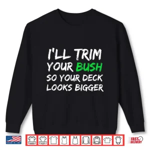Sweatshirt Ill Trim Your Bush Funny Landscaper Professional Humor Shirt