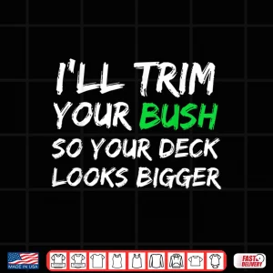 Design Ill Trim Your Bush Funny Landscaper Professional Humor Shirt