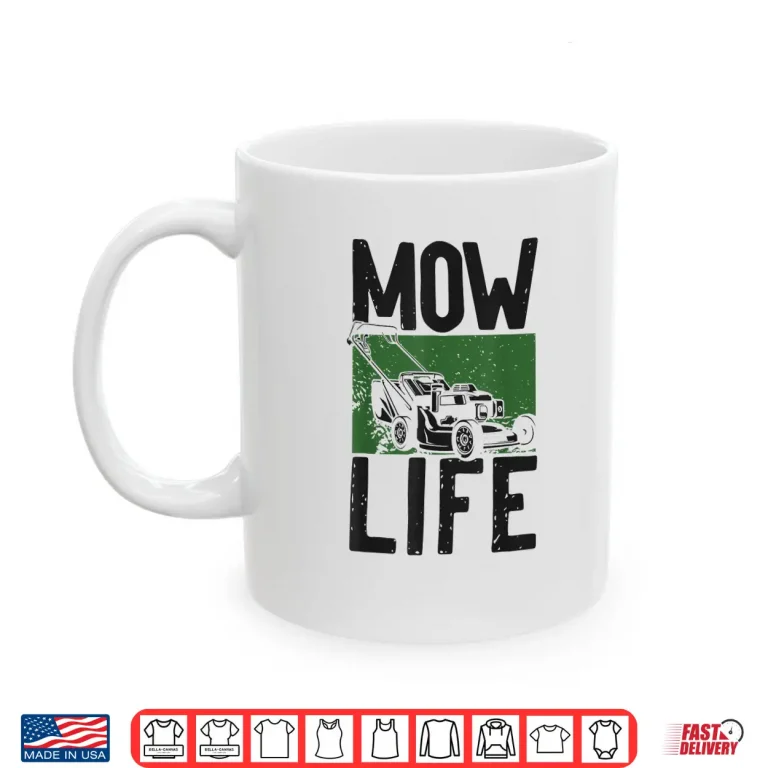 Mug Lawn Mower Mowing Professional Mow Life Graphic Shirt