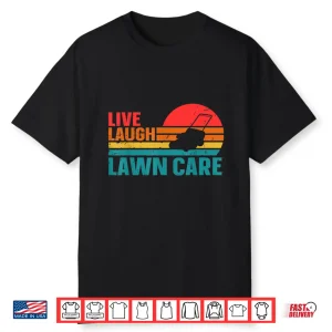Live Laugh Lawn Care Professional Horticulture Lifestyle Shirt