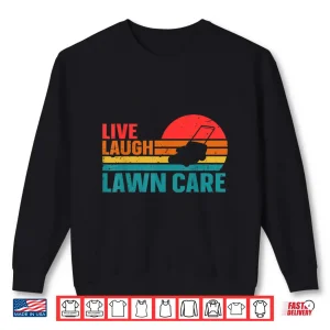 Sweatshirt Live Laugh Lawn Care Professional Horticulture Lifestyle Shirt