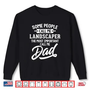 Sweatshirt Most Important Landscaper Professional Fatherhood Gift Shirt