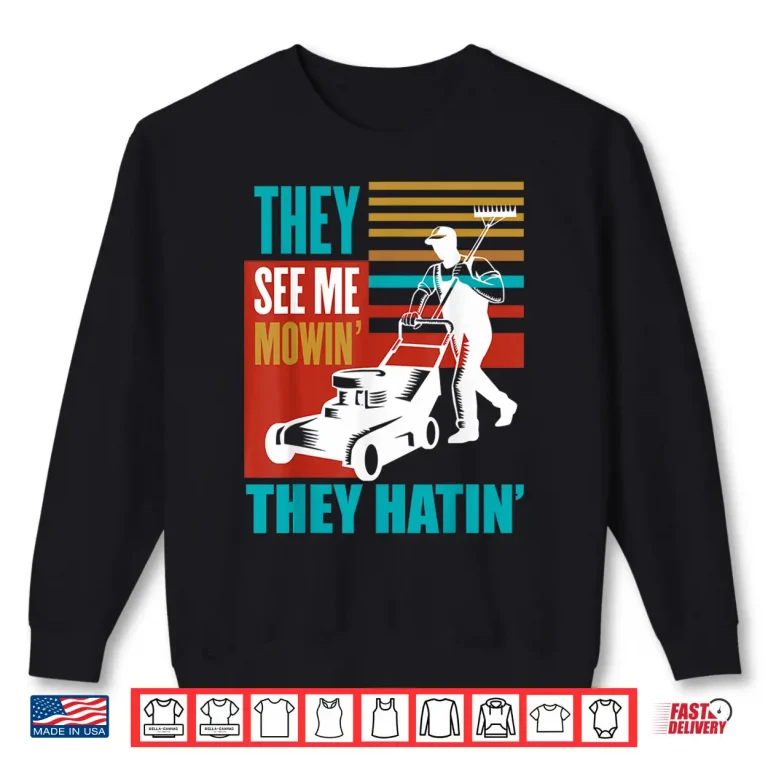 Sweatshirt Me Mowin They Hatin Yard Work Professional Tractor Shirt