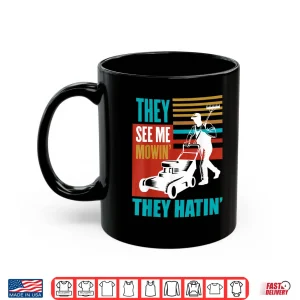 Me Mowin They Hatin Yard Work Professional Tractor Shirt 3 Mug Me Mowin They Hatin Yard Work Professional Tractor Shirt