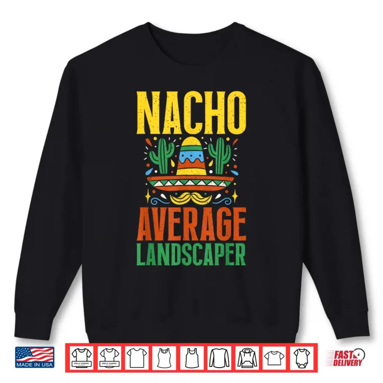 Sweatshirt Nacho Average Landscaper Professional Mexican Identity Shirt