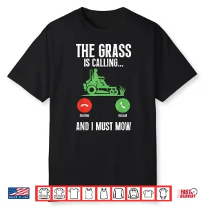 The Grass Is Calling And I Must Mow Landscaper Shirt