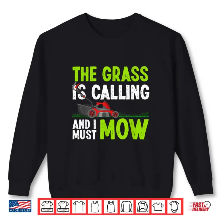 Sweatshirt The Grass Is Calling And I Must Mow Humor Shirt