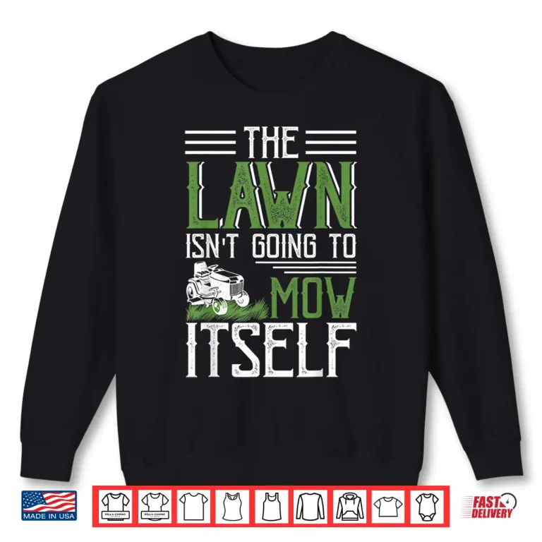 Sweatshirt The Lawn Isnt Going To Mow Itself Statement Shirt