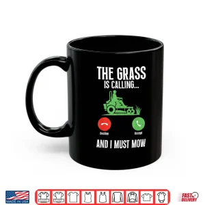 Mug The Grass Is Calling And I Must Mow Landscaper Shirt