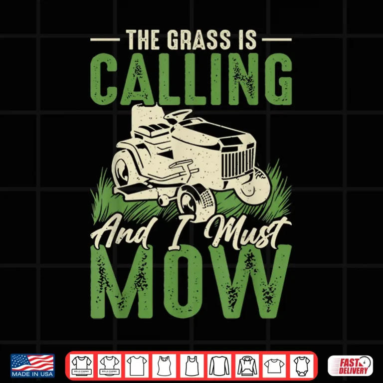 Design The Grass Is Calling And I Must Mow Graphic Shirt