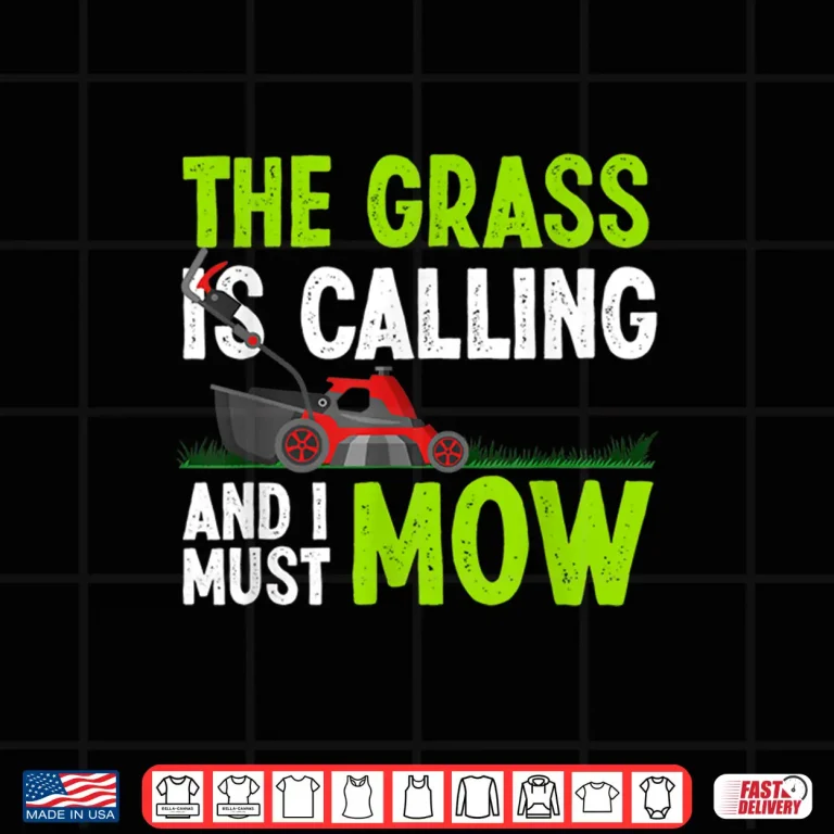 Design The Grass Is Calling And I Must Mow Humor Shirt