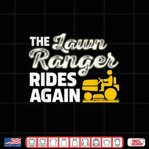 The Lawn Ranger Rides Again Professional Landscaper Shirt 4 Design The Lawn Ranger Rides Again Professional Landscaper Shirt