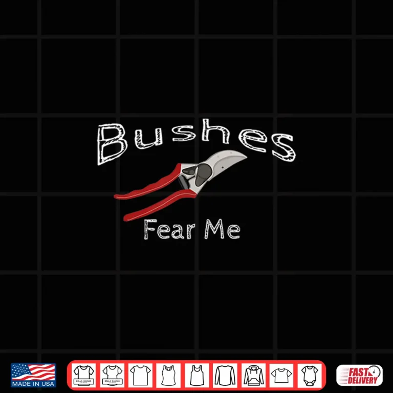 Design Bushes Fear Me Funny Lawn Care Professional Gardening Shirt