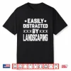 Easily Distracted By Landscaping Professional Artist Shirt