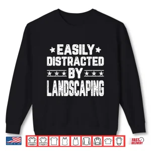 Sweatshirt Easily Distracted By Landscaping Professional Artist Shirt