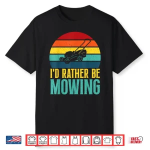 I Would Rather Be Mowing Professional Landscaper Statement Shirt