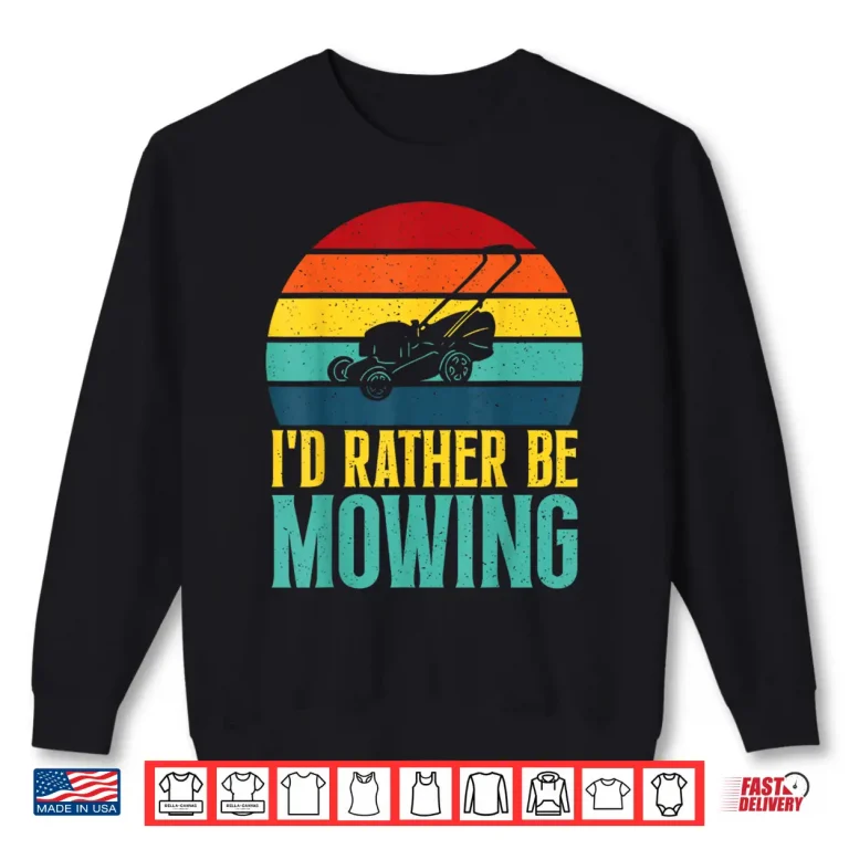 Sweatshirt I Would Rather Be Mowing Professional Landscaper Statement Shirt