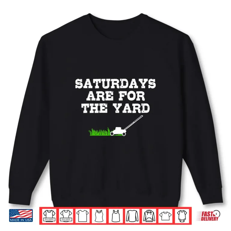 Sweatshirt Saturdays Are For The Yard Professional Mowing Humor Shirt