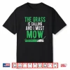The Grass Is Calling And I Must Mow Professional Humor Shirt