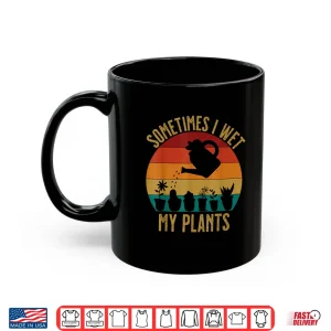 Sometimes I Wet My Plants Funny Professional Florist Shirt 3 Mug Sometimes I Wet My Plants Funny Professional Florist Shirt