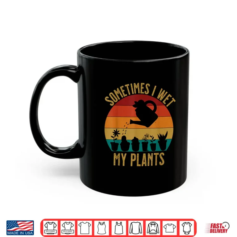 Mug Sometimes I Wet My Plants Funny Professional Florist Shirt