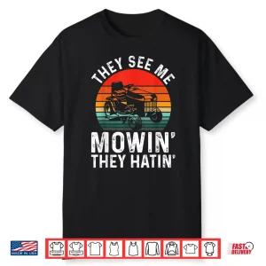 They See Me Mowin They Hatin Professional Humor Shirt