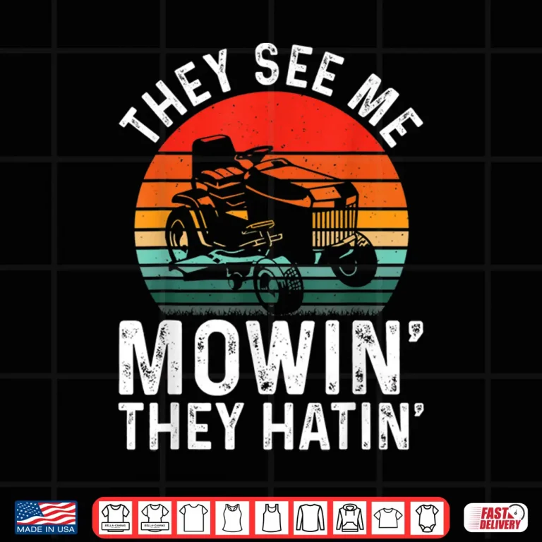 Design They See Me Mowin They Hatin Professional Humor Shirt