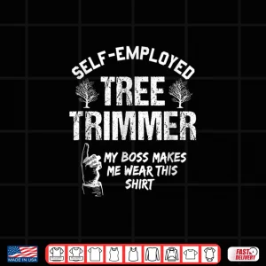 Tree Trimmer Professional Self Employed Landscaper Shirt 4 Design Tree Trimmer Professional Self Employed Landscaper Shirt