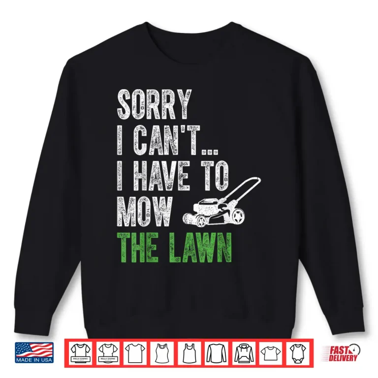 Sweatshirt Vintage Sorry I Cant I Have To Mow The Lawn Shirt
