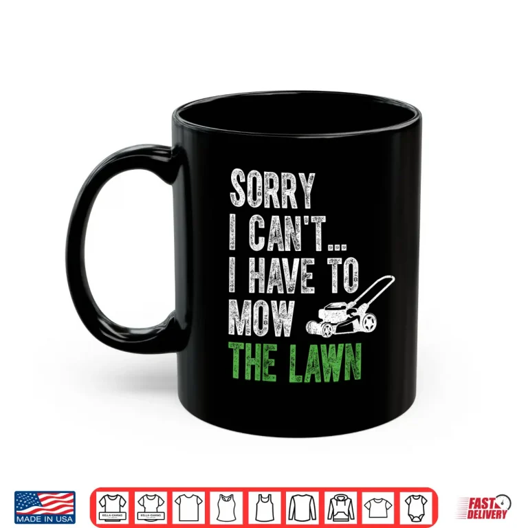 Mug Vintage Sorry I Cant I Have To Mow The Lawn Shirt