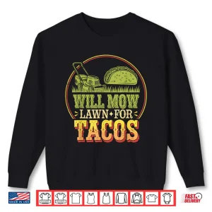 Sweatshirt Will Mow Lawn For Tacos Professional Mowing Humor Shirt