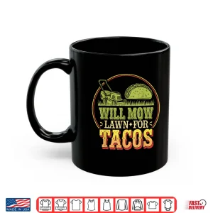 Mug Will Mow Lawn For Tacos Professional Mowing Humor Shirt