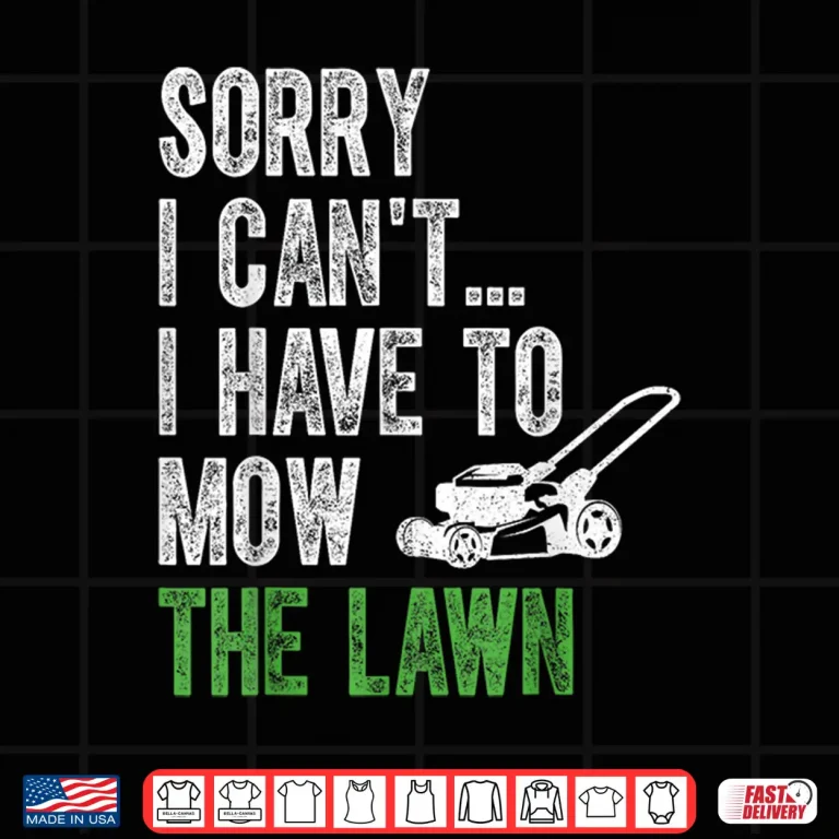 Design Vintage Sorry I Cant I Have To Mow The Lawn Shirt