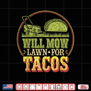 Design Will Mow Lawn For Tacos Professional Mowing Humor Shirt