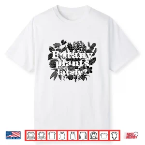 Botany Plants Lately Funny Plant Collector Spring Gardener Shirt
