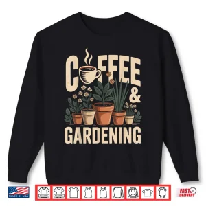 Sweatshirt Coffee And Gardening Funny Horticulture Lifestyle Graphic Shirt