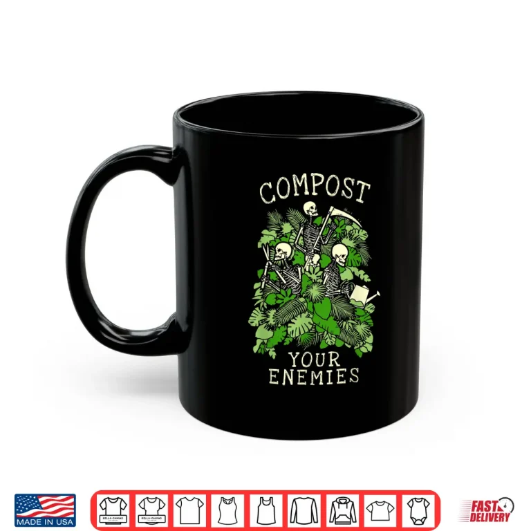 Mug Compost Your Enemies Gardening Goth Skeleton Gardener Shirt