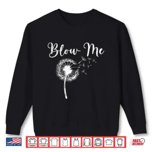 Sweatshirt Dandelion Blow Me Funny Botanical Floral Humor Shirt