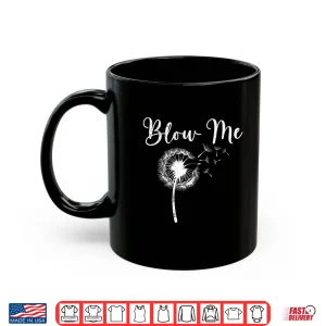 Mug Dandelion Blow Me Funny Botanical Floral Humor Shirt