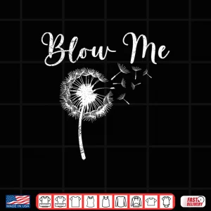 Design Dandelion Blow Me Funny Botanical Floral Humor Shirt