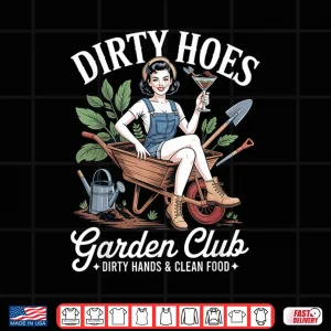 Design Dirty Hoes Garden Club Plant Lover Professional Graphic Shirt